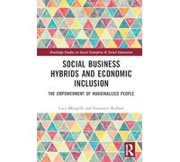 Social Business Hybrids and Economic Inclusion: The Empowerment of Marginalized People