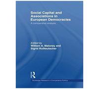 Social Capital and Associations in European Democracies William A. Maloney (Auteur)