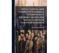 Social Capital and Turnover Towards a Theoretically Informed Model for Social Capital in Turnover Research