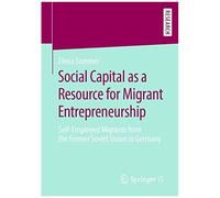 Social Capital As A Resource For Migrant Entrepreneurship