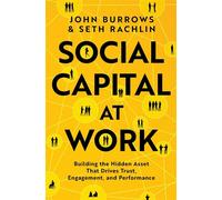 Social Capital at Work Building the Hidden Asset That Drives Trust, Engagement, and Performance - John Burrows - Simon Element / Simon Acumen - ebook (ePub) - Livre