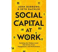 Social Capital at Work Building the Hidden Asset that Drives Trust, Engagement, and Performance - John Burrows - Simon Element / Simon Acumen - ebook (ePub) - Livre
