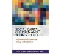 Social Capital, Children And Young People: Implications For Practice, Policy And Research (Paperback) Julie Allan, Ralph Catts (Auteur)
