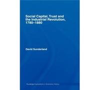 Social Capital Trust and the Industrial Revolution by David Sunderland David Sunderland (Auteur)