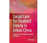 Social Care for Disabled Elderly in Urban China: Resources, Service Delivery, and Policy Implications