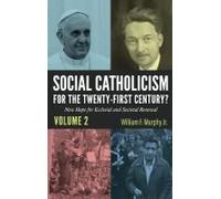 Social Catholicism for the Twenty-First Century?--Volume 2: New Hope for Ecclesial and Societal Renewal