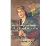 Social Change and Everyday Life in Ireland 18501922 by Caitriona Clear Caitriona Clear (Auteur)