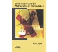 Social Choice And The Mathematics Of Manipulation