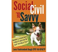 Social, Civil, and Savvy: Training & Socializing Puppies to Become the Best Possible Dogs