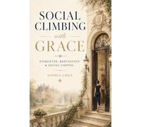 Social Climbing with Grace: Etiquette, Reputation & Social Capital