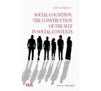 Social Cognition. The Construction of the Self in Social Contexts - Alin Gavreliuc