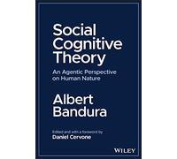 Social Cognitive Theory: An Agentic Perspective on Human Nature