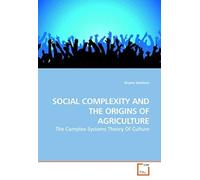 Social Complexity And The Origins Of Agriculture: The Complex-Systems Theory Of Culture