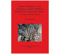 Social Complexity In The Southern Levantine Ppnb As Reflected Through Lithic Studies