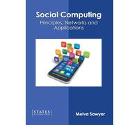 Social Computing: Principles, Networks And Applications
