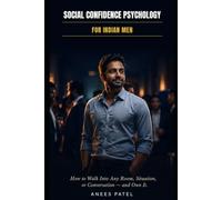 Social Confidence Psychology for Indian Men: How to Walk Into Any Room, Situation, or Conversation - and Own It