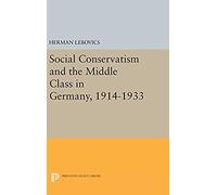 Social Conservatism And The Middle Class In Germany, 1914-1933