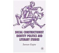 Social Constructionist Identity Politics and Literary Studies Suman Gupta (Auteur)