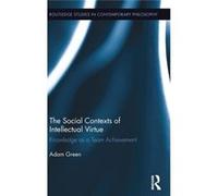 Social Contexts Of Intellectual Virtue Adam Azusa Pacific University Green, Usa (Auteur)