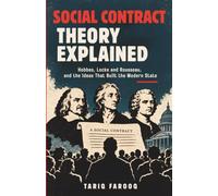 SOCIAL CONTRACT THEORY EXPLAINED: HOBBES, LOCKE AND ROUSSEAU, AND THE IDEAS THAT BUILT THE MODERN STATE