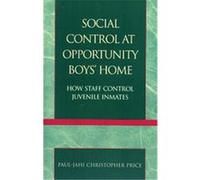 Social Control at Opportunity Boys' Home Paul-jahi Christopher Price (Auteur)