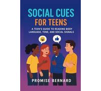 Social Cues for Teens: A teen's guide to reading body language, tone and social signals