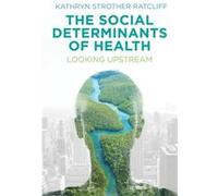 The Social Determinants of Health: Looking Upstream
