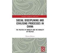 Social Disciplining and Civilising Processes in China by Heberer & Thomas University of DuisburgEssen & Germany Heberer Thomas University of DuisburgEssen Germany (Auteur)