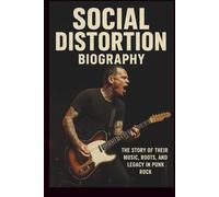 SOCIAL DISTORTION BAND BIOGRAPHY: The Story of Their Music, Roots, and Legacy in Punk Rock