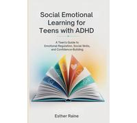 Social emotional learning for Teens with ADHD: A Teen's guideto emotional regulation ,skills and confidence-building