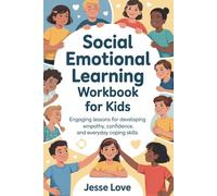 Social Emotional Learning Workbook for Kids: Engaging Lessons for Developing Empathy, Confidence and Everyday Coping Skills