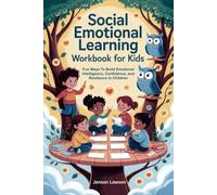 Social Emotional Learning Workbook for Kids: Fun Ways to Build Emotional Intelligence, Confidence, and Resilience in Children