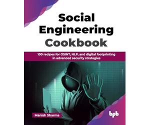Social Engineering Cookbook: 100 recipes for OSINT, NLP, and digital footprinting in advanced security strategies (English Edition)