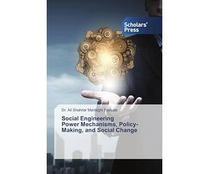Social Engineering Power Mechanisms, Policy-Making, and Social Change