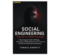 SOCIAL ENGINEERING: THE ART OF HUMAN HACKING: A Psychological Guide to Phishing, Pretexting, and Manipulation for Ethical Hackers and Security Awareness Professionals