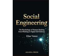 Social Engineering: The Psychology of Human Hacking from Phishing to Digital Self-Defense