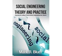 Social Engineering Theory and Practice: Exposing the reality of Government manipulating their citizens