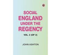 Social England under the Regency, Vol. 2 (of 2)