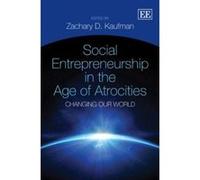 Social Entrepreneurship in the Age of Atrocities: Changing Our World - [Livre en VO] Zachary Daniel Kaufman (Auteur)