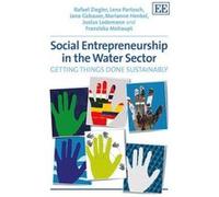 Social Entrepreneurship in the Water Sector: Getting Things Done Sustainably - [Livre en VO] Rafael Ziegler, Lena Partzsch, Jana Gebauer, Marianne Henkel, Justus Lodemann, Franziska Mohaupt (Auteur)