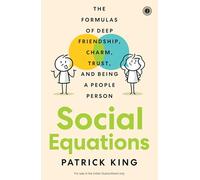 Social Equations: The Formulas of Deep Friendship, Charm, Trust, and Being a People Person