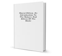 Social Ethics: An Introduction to the Nature and Ethics of the State