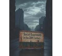 Social Experiments In The 20th Century: The History Of The Worlds Most Famous And Infamous Psychological Experiments