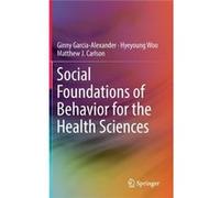 Social Foundations Of Behavior For The H Ginny Garcia - Alexander, Hyeyoung Woo, Matthew J Carlson (Auteur)