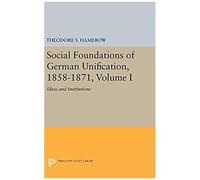 Social Foundations Of German Unification, 1858-1871, Volume I