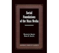 Social Foundations of the Mass Media Dana Royal Ulloth, Walter M. Brasch (Auteur)