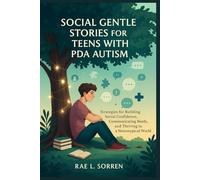 Social Gentle Stories for Teens with PDA Autism: Building Social Confidence, Communicating Needs, and Thriving in a Neurotypical World