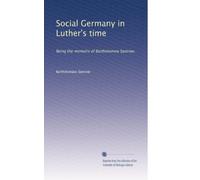 Social Germany in Luther's time being the memoirs of Bartholomew Sastrow. 1