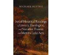 Social-Historical Readings Of Literary, Theological, And Narrative Themes And Motifs In Luke-Acts