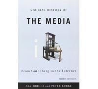 Social History of the Media: From Gutenberg to the Internet